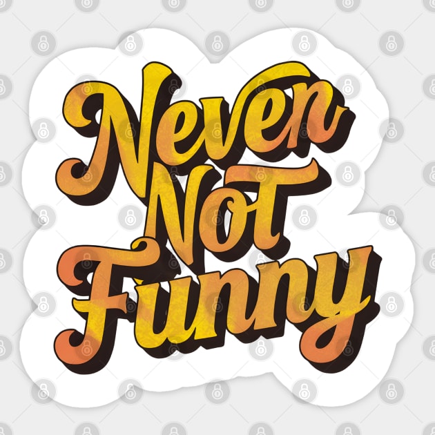 Never Not Funny Sticker by Inktopolis